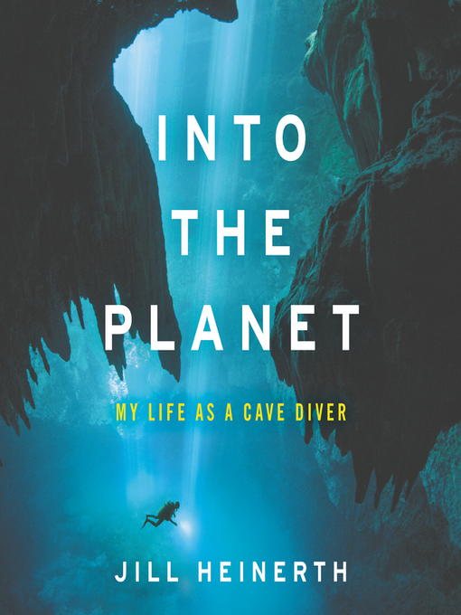 Title details for Into the Planet by Jill Heinerth - Available